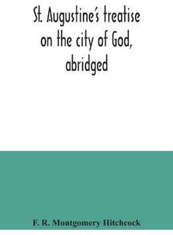 St. Augustine's treatise on the city of God, abridged  (English, Paperback, R Montgomery Hitchcock F)