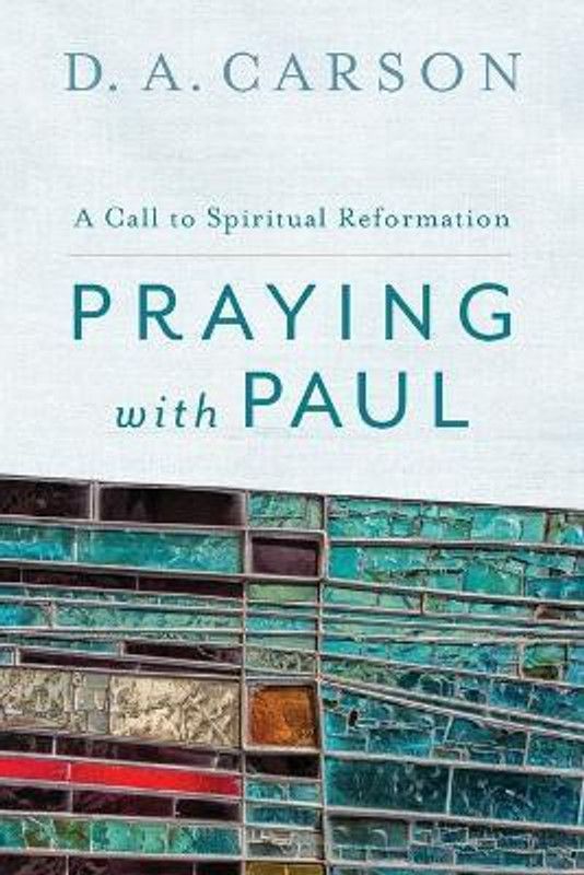Praying with Paul - A Call to Spiritual Reformation  (English, Paperback, Carson D. A.)