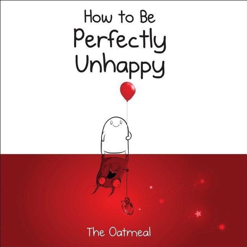 How to Be Perfectly Unhappy  (English, Hardcover, The Oatmeal Matthew)