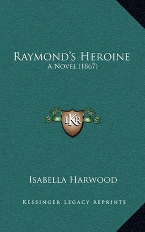 Raymond's Heroine  (English, Paperback, Harwood Isabella)