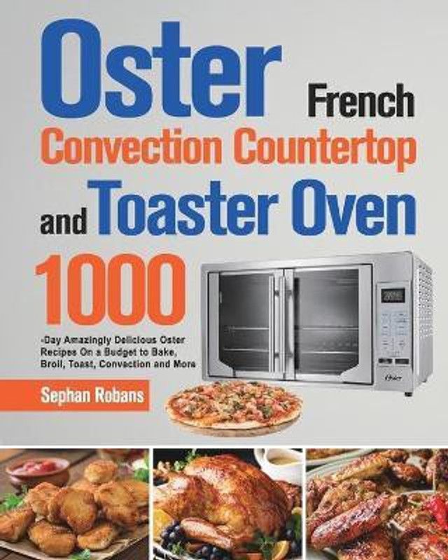 Oster French Convection Countertop and Toaster Oven Cookbook  (English, Paperback, Robans Sephan)