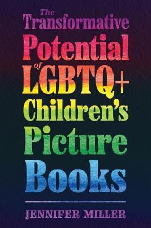 The Transformative Potential of LGBTQ+ Children's Picture Books  (English, Paperback, Miller Jennifer)
