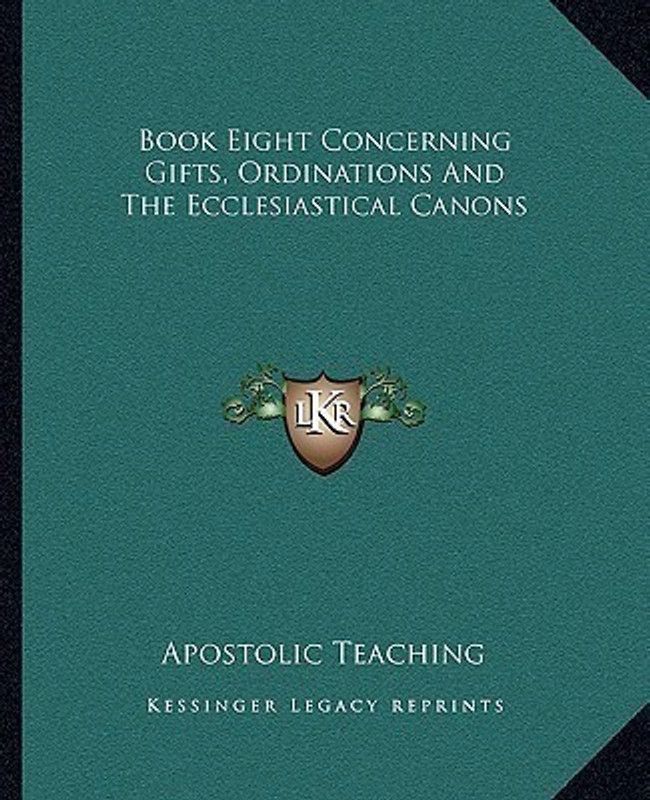Book Eight Concerning Gifts, Ordinations And The Ecclesiastical Canons  (English, Paperback, Apostolic Teaching)