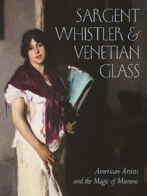 Sargent, Whistler, and Venetian Glass  (English, Hardcover, unknown)