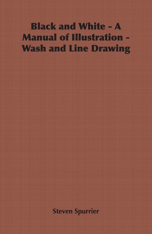Black and White - A Manual of Illustration - Wash and Line Drawing  (English, Paperback, Spurrier Steven)