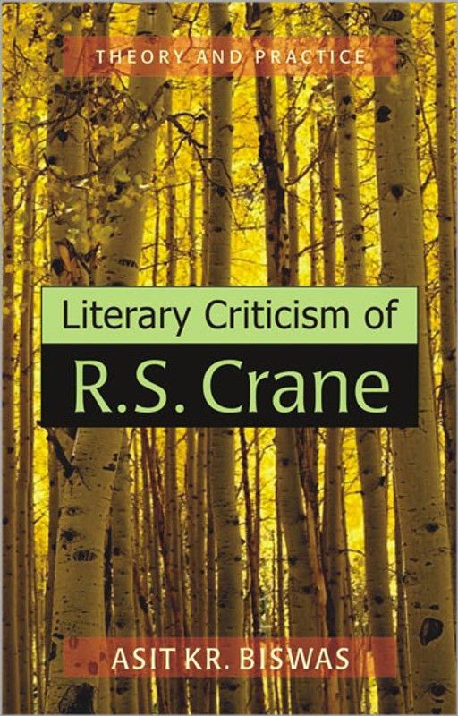 Literary Criticism of R.S. Crane Theory and Practice  (English, Hardcover, Biswas Asit Kr)