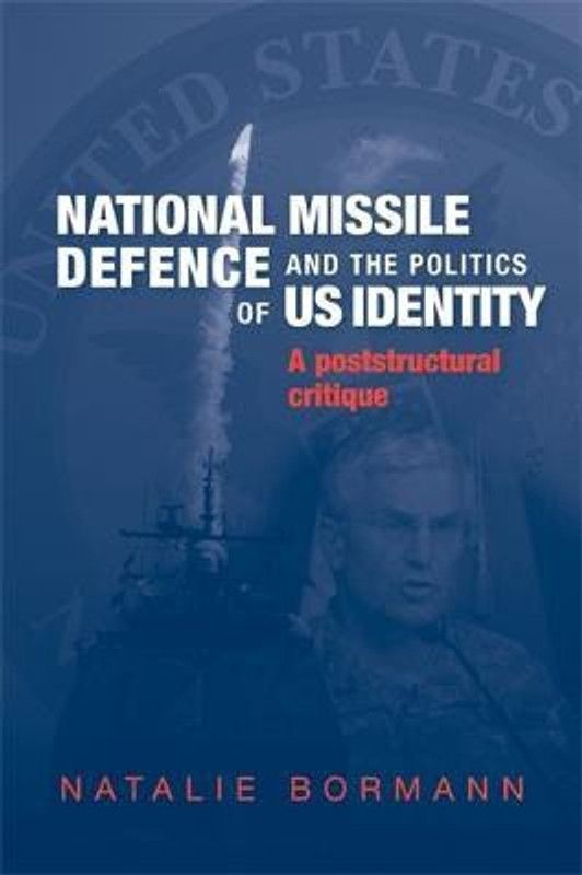 National Missile Defence and the Politics of Us Identity  (English, Hardcover, Bormann Natalie)