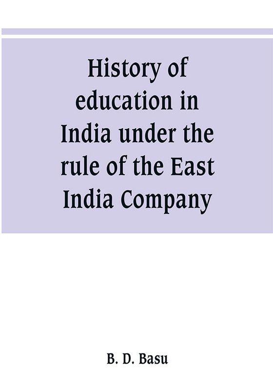 History of education in India under the rule of the East India Company  (English, Paperback, D Basu B)