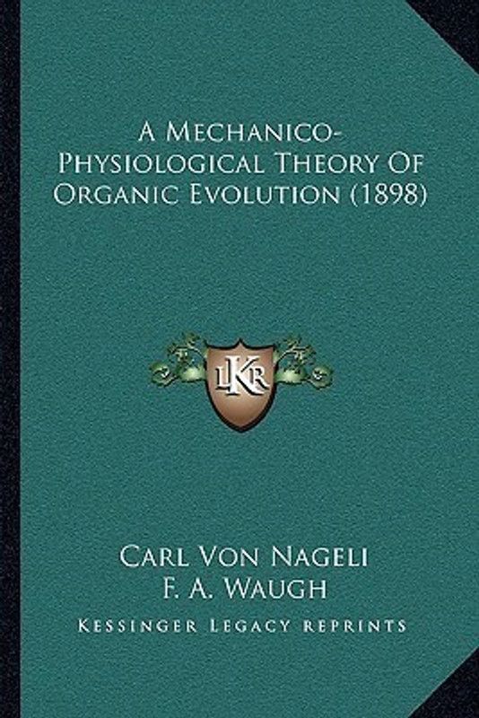 A Mechanico-Physiological Theory Of Organic Evolution (1898)  (English, Paperback, Nageli Carl Von)