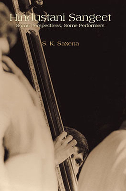 Hindustani Sangeet: Some Perspectives Some Performers  (English, Hardcover, Saxena Sushil Kumar Dr.)
