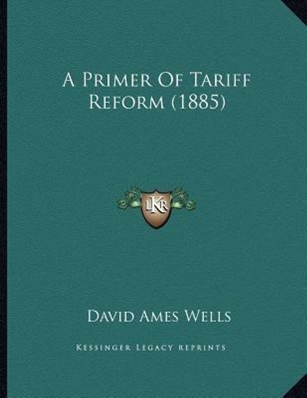 A Primer Of Tariff Reform (1885)  (English, Paperback, Wells David Ames)