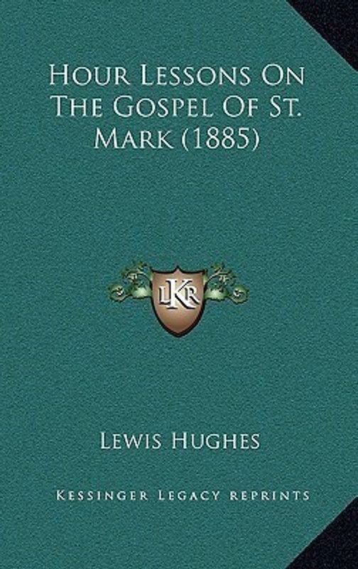 Hour Lessons On The Gospel Of St. Mark (1885)  (English, Paperback, Hughes Lewis)