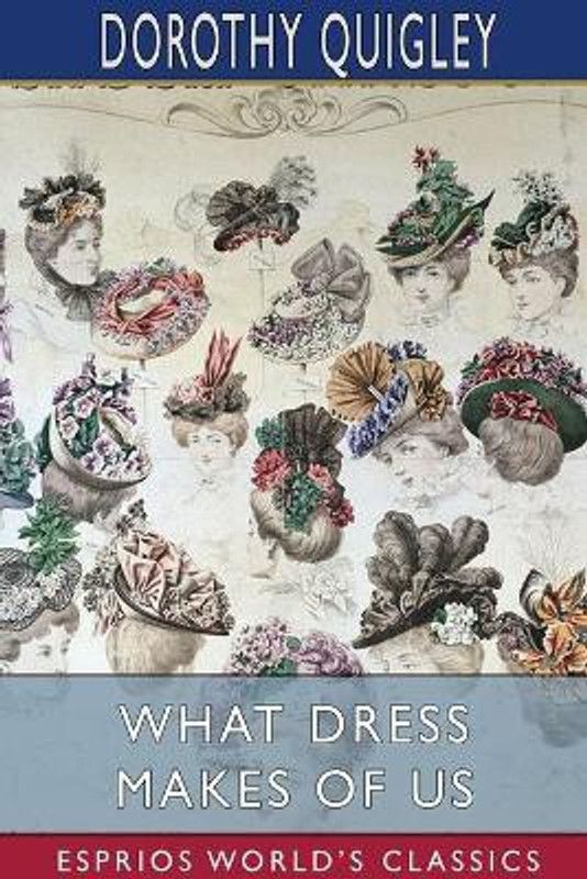 What Dress Makes of Us (Esprios Classics)  (English, Paperback, Quigley Dorothy)