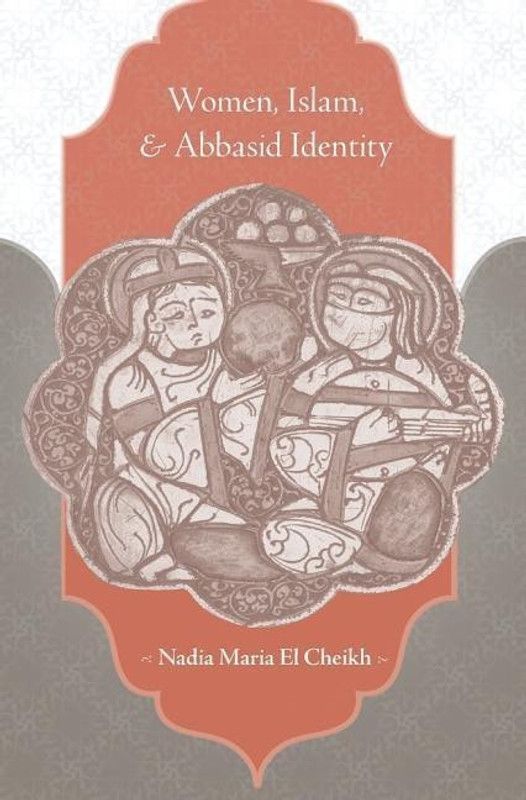 Women, Islam, and Abbasid Identity  (English, Hardcover, El Cheikh Nadia Maria)