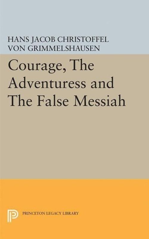 Courage, The Adventuress and The False Messiah  (English, Paperback, Grimmelshausen Hans Jacob Christoffel von)