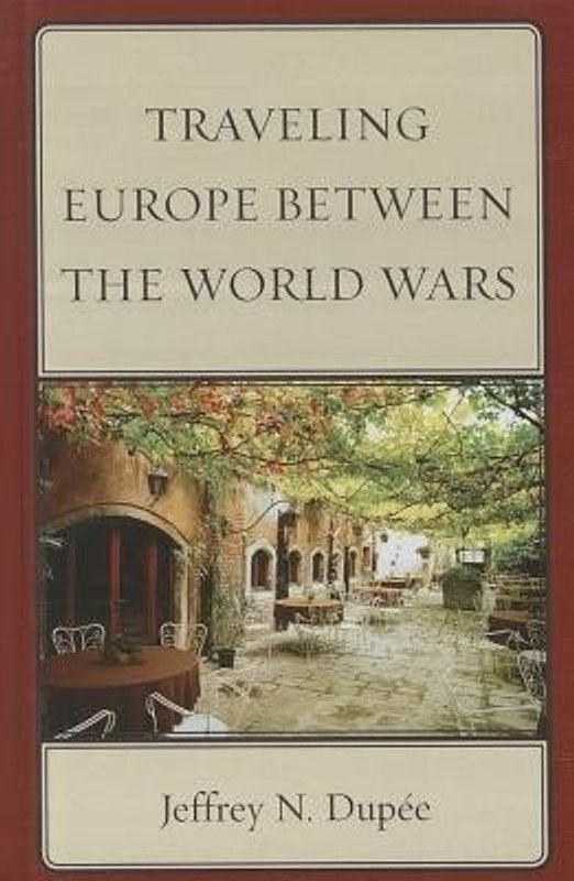 Traveling Europe Between the World Wars  (English, Hardcover, Dupee Jeffrey N.)