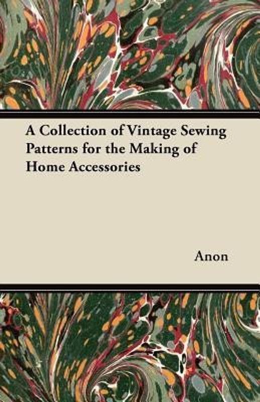 A Collection of Vintage Sewing Patterns for the Making of Home Accessories  (English, Paperback, Anon)