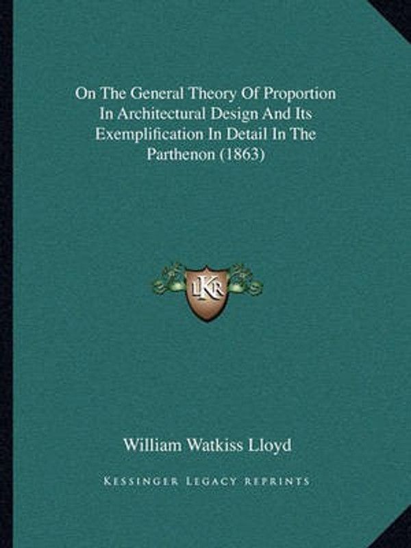 On the General Theory of Proportion in Architectural Design and Its Exemplification in Detail in the Parthenon (1863)  (English, Paperback, Lloyd William Watkiss)