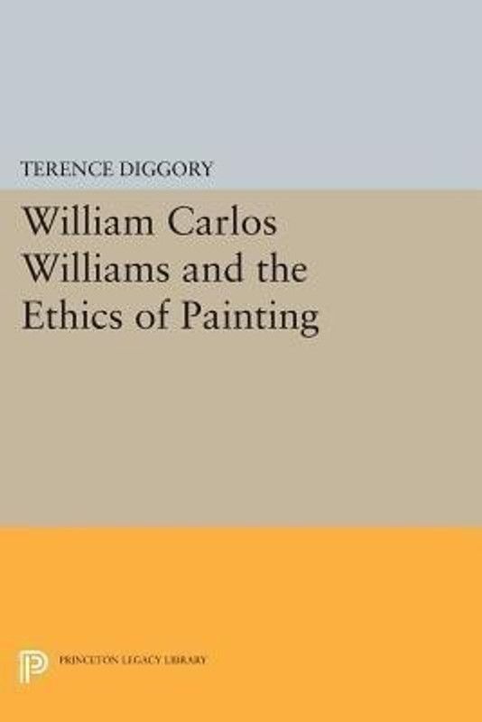 William Carlos Williams and the Ethics of Painting  (English, Paperback, Diggory Terence)