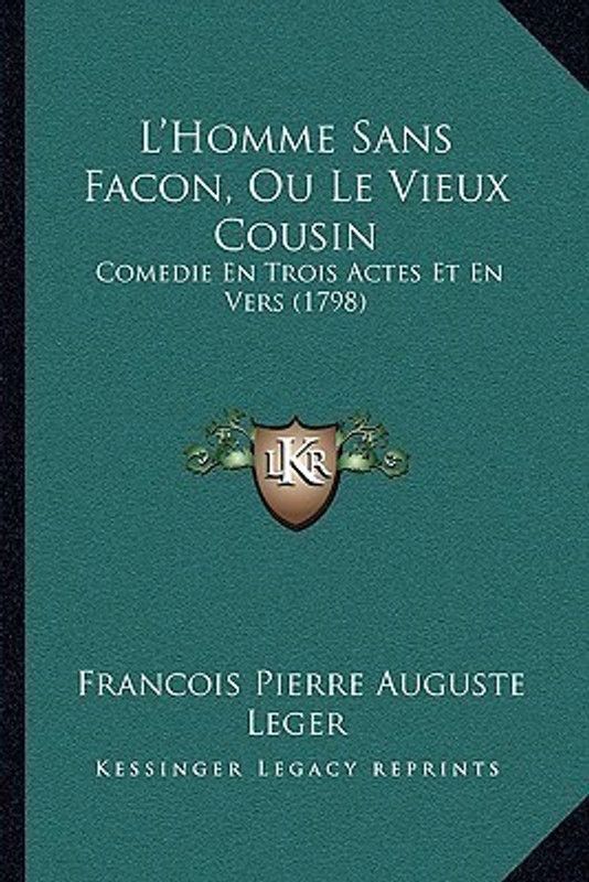 L'Homme Sans Facon, Ou Le Vieux Cousin  (English, Paperback, Leger Francois Pierre Auguste)