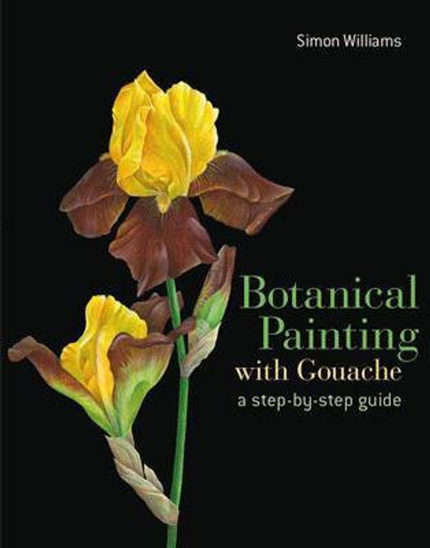 Botanical Painting with Gouache  (English, Hardcover, Williams Simon)