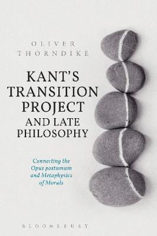 Kant's Transition Project and Late Philosophy  (English, Paperback, Thorndike Oliver)
