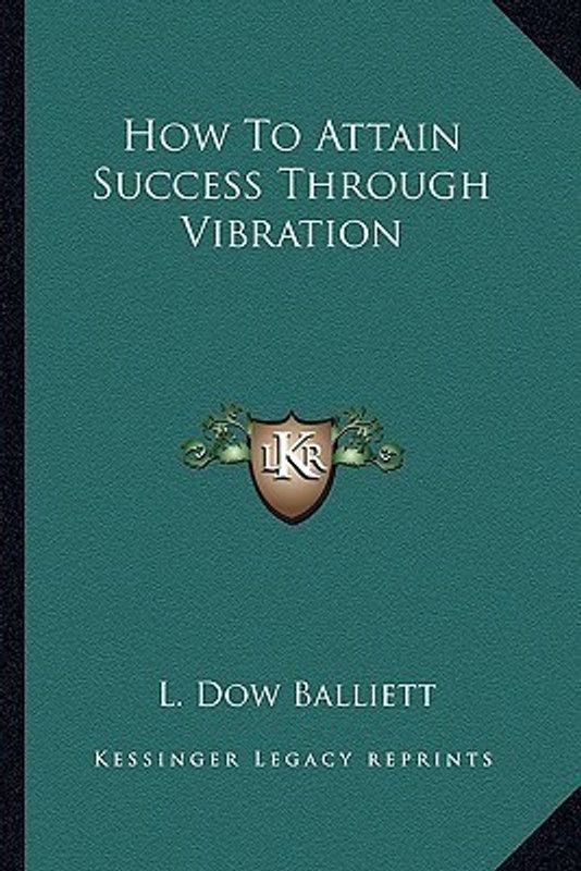 How to Attain Success Through Vibration  (English, Paperback, Balliett L Dow)