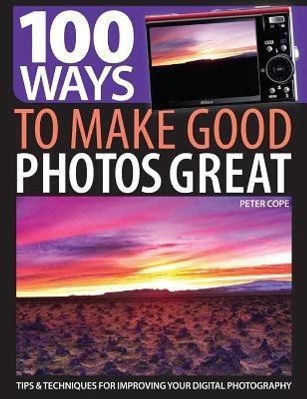 100 Ways to Make Good Photos Great  (English, Paperback, Cope Peter)