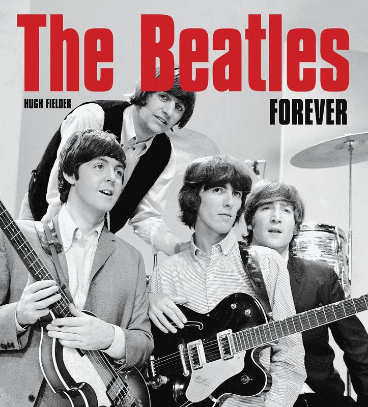 The Beatles Forever  (English, Hardcover, Fielder Hugh)
