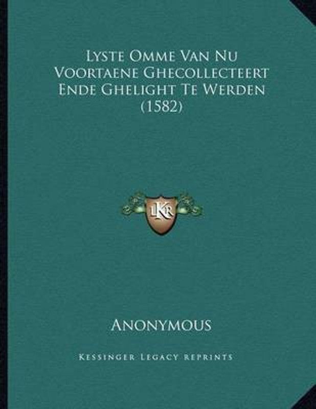 Lyste Omme Van NU Voortaene Ghecollecteert Ende Ghelight Te Werden (1582)  (Dutch, Paperback, Anonymous)