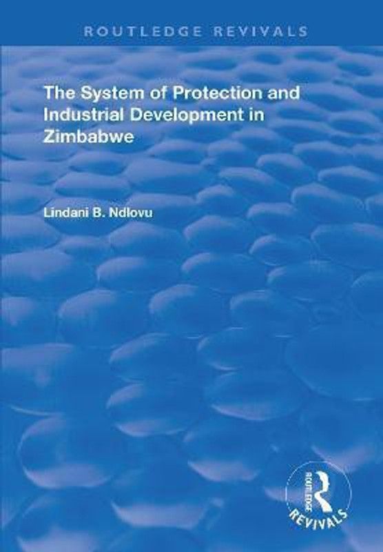 The System of Protection and Industrial Development in Zimbabwe  (English, Paperback, Ndlovu Lindani B.)
