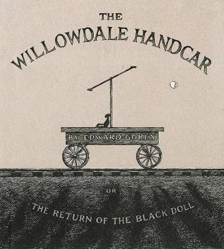The Willowdale Handcar  (English, Hardcover, Gorey Edward)