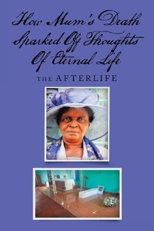 How Mum's Death Sparked off Thoughts of Eternal Life  (English, Paperback, Jongwe Tsitsi Dorcas)