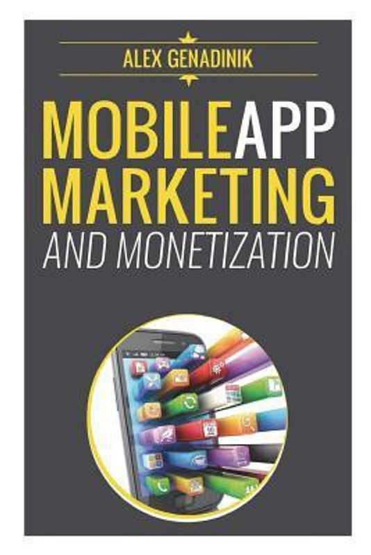 Mobile App Marketing and Monetization: How to Promote Mobile Apps Like a Pro: Learn to Promote and Monetize Your Android or iPhone App. Get Hundreds O  (English, Paperback, Genadinik Alex Genadinik)