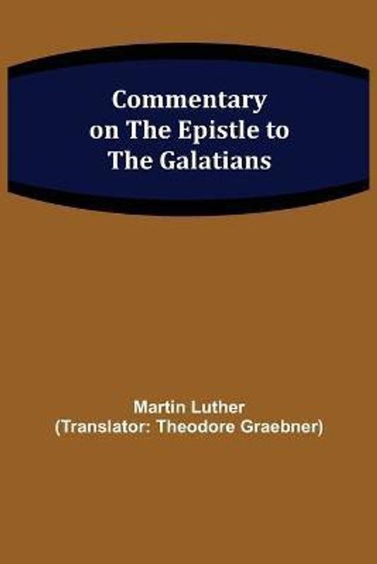 Commentary on the Epistle to the Galatians  (English, Paperback, Luther Martin)