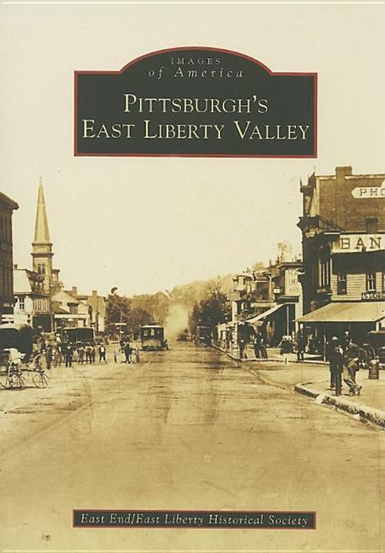 Pittsburgh\'s East Liberty Valley (Images of America (Arcadia Publishing))  (English, Paperback, east Liberty Historical Society, East End)