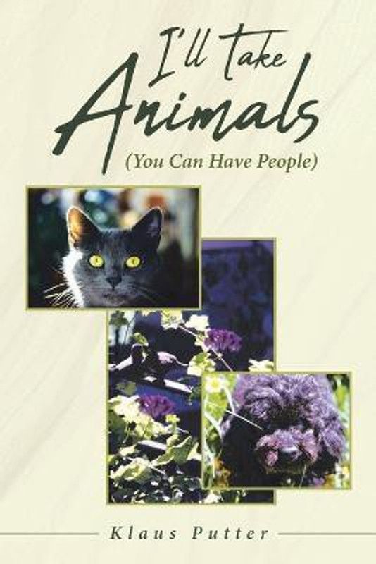 I'll Take Animals (You Can Have People)  (English, Paperback, Putter Klaus)