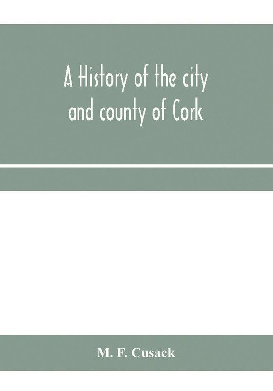 A history of the city and county of Cork  (English, Paperback, F Cusack M)