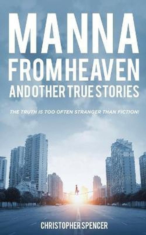 Manna from Heaven and other True Stories  (English, Paperback, Spencer Christopher)