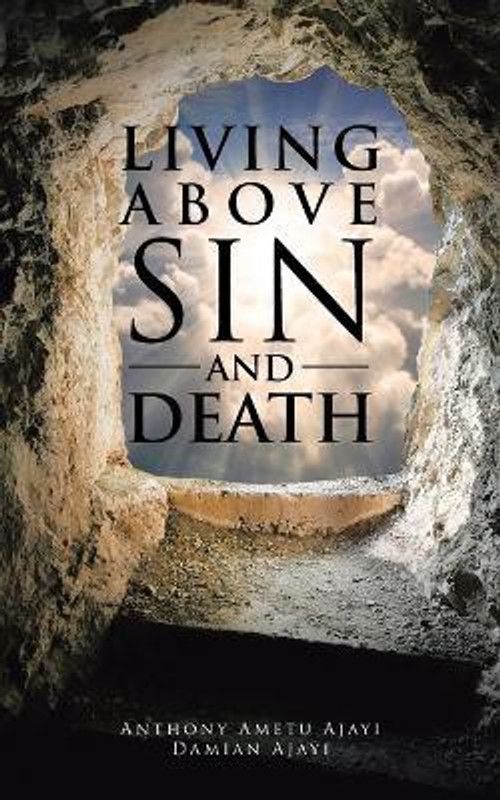 Living Above Sin and Death  (English, Paperback, Ametu Ajayi Anthony)