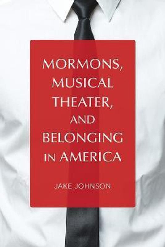 Mormons, Musical Theater, and Belonging in America  (English, Paperback, Johnson Jake)