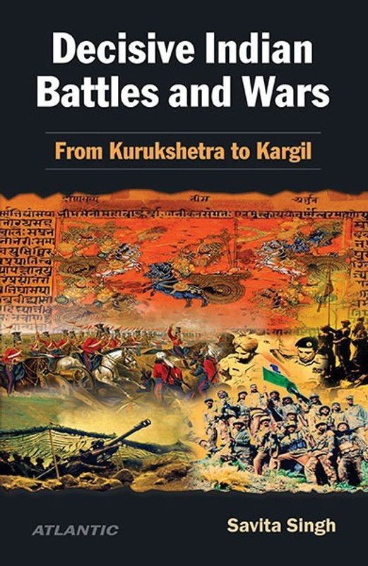Decisive Indian Battles and Wars: From Kurukshetra to Kargil  (English, Hardcover, Singh Savita)