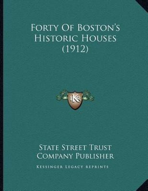 Forty Of Boston's Historic Houses (1912)  (English, Paperback, State Street Trust Company Publisher)