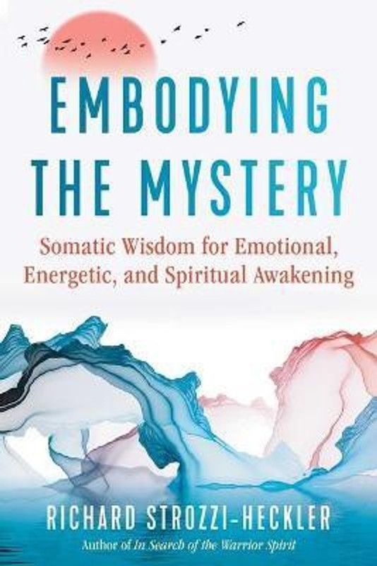 Embodying the Mystery  (English, Paperback, Strozzi-Heckler Richard)