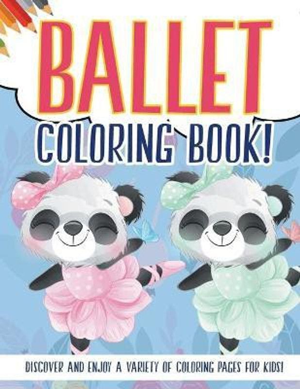 Ballet Coloring Book! Discover And Enjoy A Variety Of Coloring Pages For Kids!  (English, Paperback, Illustrations Bold)
