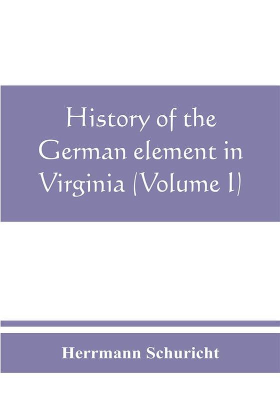 History of the German element in Virginia (Volume I)  (English, Paperback, Schuricht Herrmann)