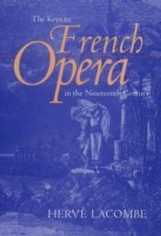 The Keys to French Opera in the Nineteenth Century  (English, Hardcover, Lacombe Herve)