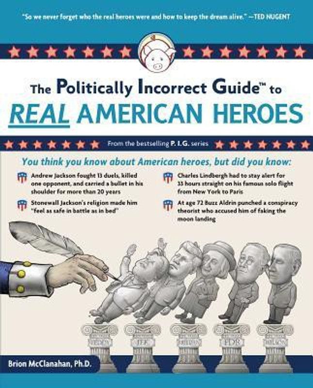 The Politically Incorrect Guide to Real American Heroes  (English, Paperback, McClanahan Brion)