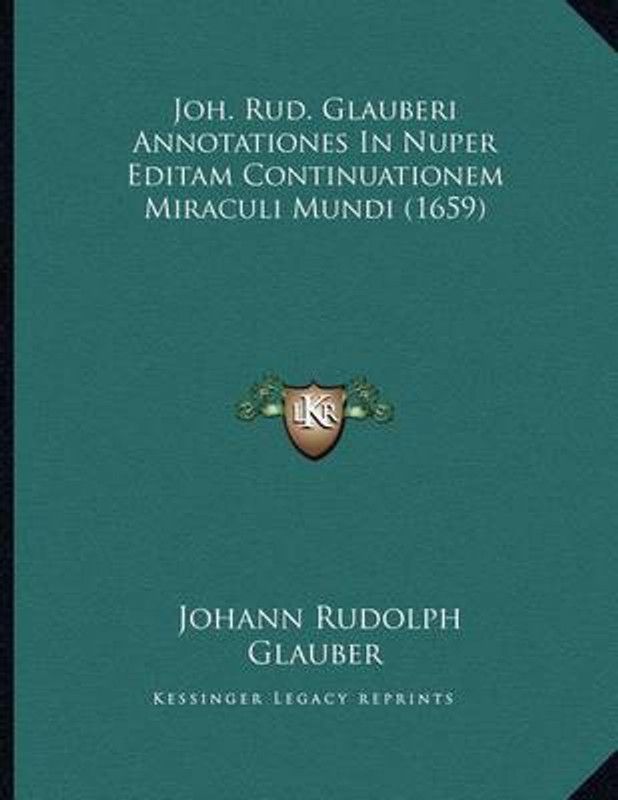 Joh. Rud. Glauberi Annotationes In Nuper Editam Continuationem Miraculi Mundi (1659)  (Latin, Paperback, Glauber Johann Rudolph)