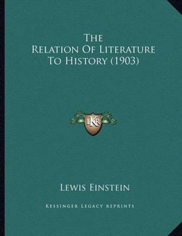 The Relation Of Literature To History (1903)  (English, Paperback, Einstein Lewis)